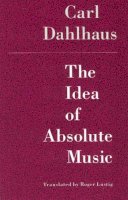 Carl Dahlhaus - The Idea of Absolute Music - 9780226134871 - V9780226134871