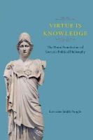 Lorraine Smith Pangle - Virtue Is Knowledge: The Moral Foundations of Socratic Political Philosophy - 9780226136547 - V9780226136547