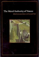 Lorraine Daston - The Moral Authority of Nature - 9780226136813 - V9780226136813