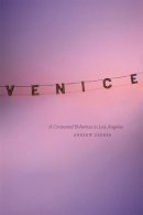 Andrew Deener - Venice: A Contested Bohemia in Los Angeles - 9780226140018 - V9780226140018