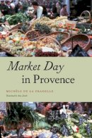 Michele De La Pradelle - Market Day in Provence (Fieldwork Encounters and Discoveries) - 9780226141855 - V9780226141855