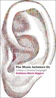Kathleen Marie Higgins - The Music between Us: Is Music a Universal Language? - 9780226142852 - V9780226142852