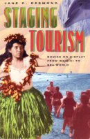 Jane C. Desmond - Staging Tourism: Bodies on Display from Waikiki to Sea World - 9780226143767 - V9780226143767