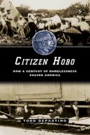 Todd Depastino - Citizen Hobo: How a Century of Homelessness Shaped America - 9780226143798 - V9780226143798