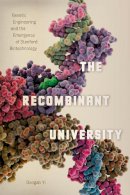Doogab Yi - The Recombinant University: Genetic Engineering and the Emergence of Stanford Biotechnology (Synthesis) - 9780226143835 - V9780226143835