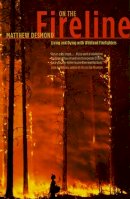 Matthew Desmond - On the Fireline: Living and Dying with Wildland Firefighters (Fieldwork Encounters and Discoveries) - 9780226144092 - V9780226144092