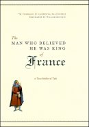 Tommaso Di Carpegna Falconieri - The Man Who Believed He Was King of France - 9780226145259 - V9780226145259