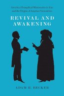 Adam H. Becker - Revival and Awakening: American Evangelical Missionaries in Iran and the Origins of Assyrian Nationalism - 9780226145310 - V9780226145310