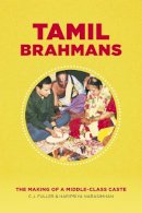 C. J. Fuller - Tamil Brahmans: The Making of a Middle-Class Caste - 9780226152745 - V9780226152745