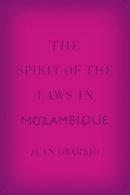 Juan Obarrio - The Spirit of the Laws in Mozambique - 9780226153865 - V9780226153865