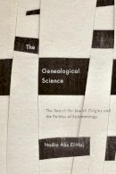 Nadia Abu El-Haj - The Genealogical Science. The Search for Jewish Origins and the Politics of Epistemology.  - 9780226154701 - V9780226154701