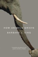 Barbara J. King - How Animals Grieve - 9780226155203 - V9780226155203