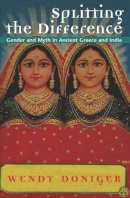 Wendy Doniger - Splitting the Difference: Gender and Myth in Ancient Greece and India (Jordan Lectures in Comparative Religion, 1996-1997 : School of Oriental and African Studies University of London) - 9780226156415 - V9780226156415