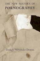 Donald Alexander Downs - The New Politics of Pornography - 9780226161631 - V9780226161631