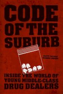 Scott Jacques - Code of the Suburb: Inside the World of Young Middle-Class Drug Dealers (Fieldwork Encounters and Discoveries) - 9780226164113 - V9780226164113