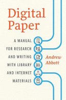 Andrew Abbott - Digital Paper: A Manual for Research and Writing with Library and Internet Materials (Chicago Guides to Writing, Editing, and Publishing) - 9780226167640 - V9780226167640