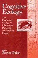 Reuven Dukas - Cognitive Ecology: The Evolutionary Ecology of Information Processing and Decision Making - 9780226169330 - V9780226169330