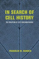 Franklin M. Harold - In Search of Cell History: The Evolution of Life's Building Blocks - 9780226174280 - V9780226174280