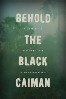 Lucas Bessire - Behold the Black Caiman: A Chronicle of Ayoreo Life - 9780226175577 - V9780226175577