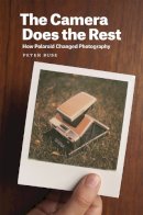 Peter Buse - The Camera Does the Rest: How Polaroid Changed Photography - 9780226176383 - V9780226176383
