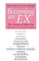 Helen Rose Fuchs Ebaugh - Becoming an Ex: The Process of Role Exit - 9780226180700 - V9780226180700