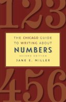 Jane E. Miller - The Chicago Guide to Writing about Numbers, Second Edition (Chicago Guides to Writing, Editing, and Publishing) - 9780226185774 - V9780226185774