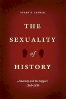 Susan S. Lanser - The Sexuality of History: Modernity and the Sapphic, 1565-1830 - 9780226187730 - V9780226187730