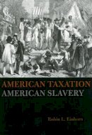 Robin L. Einhorn - American Taxation, American Slavery - 9780226194882 - V9780226194882