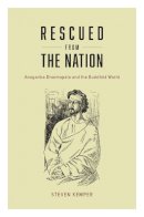 Steven Kemper - Rescued from the Nation: Anagarika Dharmapala and the Buddhist World (Buddhism and Modernity) - 9780226199078 - V9780226199078