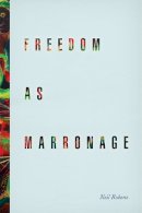 Neil Roberts - Freedom as Marronage - 9780226201047 - V9780226201047