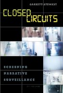 Garrett Stewart - Closed Circuits: Screening Narrative Surveillance - 9780226201498 - V9780226201498