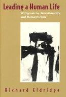 Richard Eldridge - Leading a Human Life: Wittgenstein, Intentionality, and Romanticism - 9780226203133 - V9780226203133