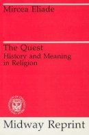 Mircea Eliade - The Quest: History and Meaning in Religion (Midway Reprint) - 9780226203867 - V9780226203867