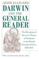 Alvar Ellegard - Darwin and the General Reader: The Reception of Darwin's Theory of Evolution in the British Periodical Press, 1859-1872 - 9780226204871 - V9780226204871