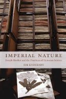 Jim Endersby - Imperial Nature: Joseph Hooker and the Practices of Victorian Science - 9780226207926 - V9780226207926