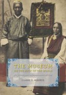Clare Harris - The Museum on the Roof of the World: Art, Politics, and the Representation of Tibet (Buddhism and Modernity) - 9780226213170 - V9780226213170