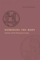 Gail Kern Paster - Humoring the Body: Emotions and the Shakespearean Stage - 9780226213828 - V9780226213828