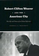Wendell E. Pritchett - Robert Clifton Weaver and the American City - 9780226214016 - V9780226214016