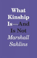 Marshall Sahlins - What Kinship Is-And Is Not - 9780226214290 - V9780226214290