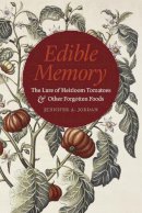 Jennifer A. Jordan - Edible Memory: The Lure of Heirloom Tomatoes and Other Forgotten Foods - 9780226228105 - V9780226228105