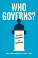 James N. Druckman - Who Governs?: Presidents, Public Opinion, and Manipulation (Chicago Studies in American Politics) - 9780226234410 - V9780226234410
