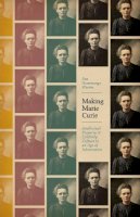 Eva Hemmungs Wirten - Making Marie Curie: Intellectual Property and Celebrity Culture in an Age of Information (science.culture) - 9780226235844 - V9780226235844