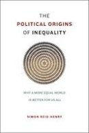 Simon Reid-Henry - The Political Origins of Inequality - 9780226236797 - V9780226236797