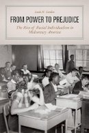 Leah N. Gordon - From Power to Prejudice: The Rise of Racial Individualism in Midcentury America - 9780226238449 - V9780226238449