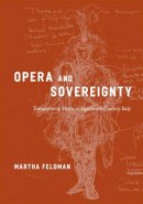 Martha Feldman - Opera and Sovereignty: Transforming Myths in Eighteenth-Century Italy - 9780226241135 - V9780226241135