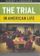 Robert A. Ferguson - The Trial in American Life - 9780226243269 - V9780226243269