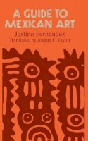 Justino Fernandez - A Guide to Mexican Art: From Its Beginnings to the Present - 9780226244211 - V9780226244211