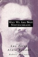 Luc Ferry - Why We Are Not Nietzscheans - 9780226244815 - V9780226244815