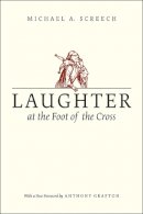 Michael A. Screech - Laughter at the Foot of the Cross - 9780226245119 - V9780226245119