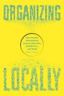 Bruce Fuller - Organizing Locally: How the New Decentralists Improve Education, Health Care, and Trade - 9780226246543 - V9780226246543